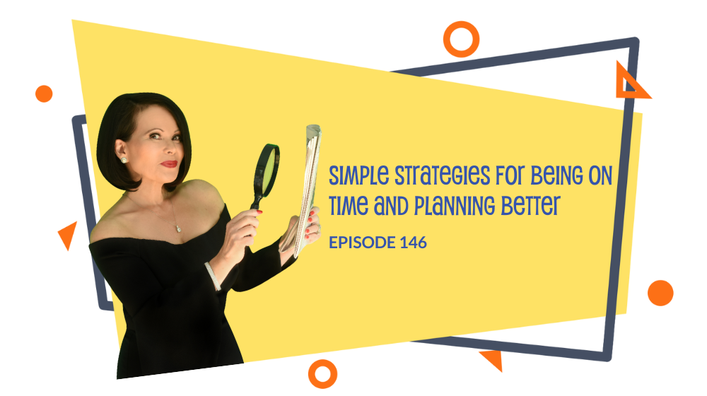 Episode 146: Simple Strategies For Being on Time and Planning Better