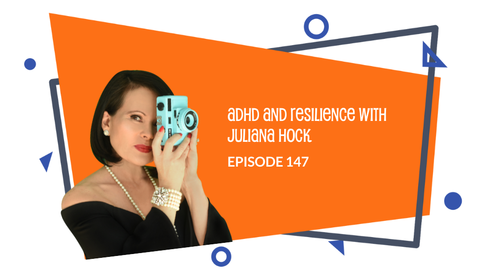 Episode 147: ADHD and Resilience with Juliana Hock